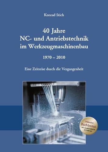 40 Jahre NC- und Antriebstechnik im Werkzeugmaschinenbau 1970 - 2010: Eine Zeitreise durch die Vergangenheit